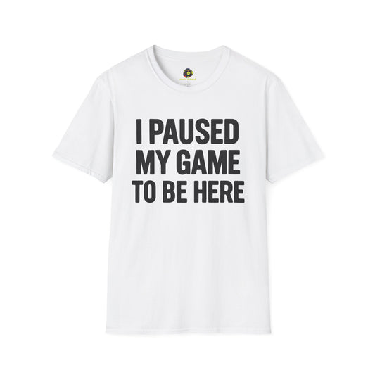 I Paused My Game To Be Here