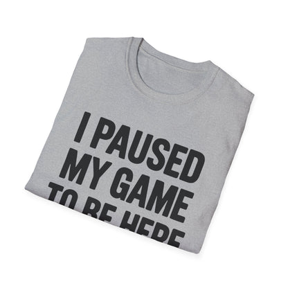 I Paused My Game To Be Here