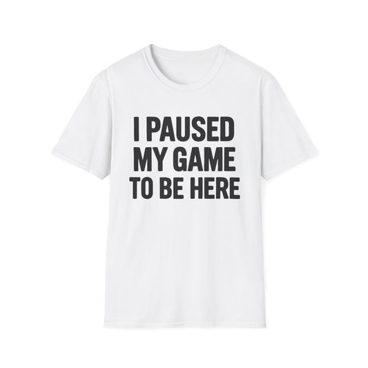 I Paused My Game To Be Here